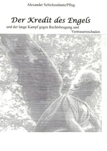 Der Kredit des Engels - und der lange Kampf gegen Rechtsbeugung und Vertrauensschaden