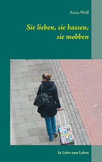 Sie lieben, sie hassen, sie mobben - In Liebe zum Leben