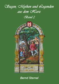 Sagen, Mythen und Legenden aus dem Harz - Band 2