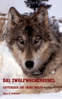 Das Zwölfwochenrudel - Gatterjagd auf graue Wölfe