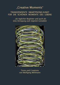 "Creative Moments" - Transzendente Smartphone-Kunst für die schönen Momente des Lebens