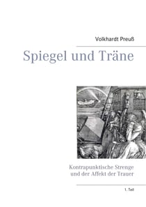 Spiegel und Träne - Kontrapunktische Strenge und der Affekt der Trauer
