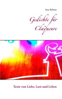 Gedichte für Claqueure - Texte von Liebe, Lust und Leben