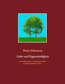 Liebe und Eigenständigkeit - Eine Gefühls-Landkarte, ein Beziehungs-Mandala, ein großer Unterschied und mehr ...