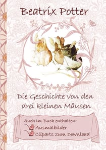 Die Geschichte von den drei kleinen Mäusen (inklusive Ausmalbilder und Cliparts zum Download) - deutsche Erstveröffentlichung!, The Tale of the Three Little Mice ; Ausmalbuch, Malbuch, Cliparts, Icon, Emoji, Sticker, Peter, Hase, Kinder, Kinderbuch, Kl...