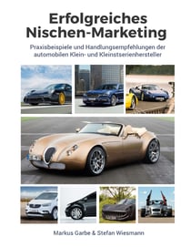 Erfolgreiches Nischen-Marketing - Praxisbeispiele und Handlungsempfehlungen der automobilen Klein- und Kleinstserienhersteller