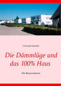 Die Dämmlüge und das 100% - Haus - Die Baurevolution