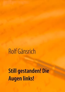 Still gestanden! Die Augen links! - mein geheimes NVA-Tagebuch