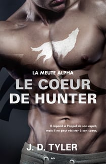 Le coeur de Hunter - La meute Alpha - Tome 4