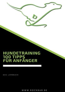 Hundetraining 100 Tipps für Anfänger - Das Lernbuch