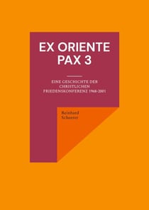 Ex oriente pax 3 - Eine Geschichte der Christlichen Friedenskonferenz 1968-2001