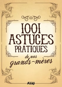 Les 1001 Astuces pratiques de nos grands-mères