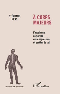 A corps majeurs - L'excellence corporelle entre expression et gestion de soi