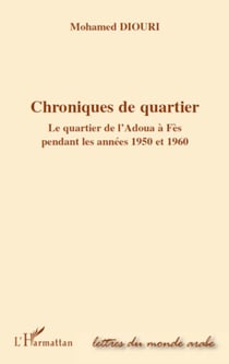 Chroniques de quartier - Le quartier de l'Adoua à Fès pendant les années 1950 et 1960