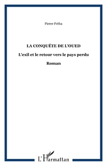 La conquête de l'Oued - L'exil et le retour vers le pays perdu - Roman