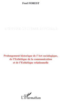 L'oeuvre-système invisible - Prolongement historique de l'Art sociologique, de l'Esthétique de la communication et de l'Esthétique relationnelle