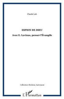 Espion de Dieu - Avec E. Levinas, penser l'Évangile