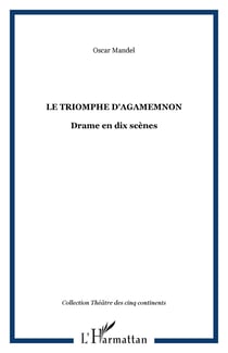 Le triomphe d'Agamemnon - Drame en dix scènes