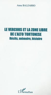 LE VERCORS ET LA ZONE LIBRE DE L'ALTO TORTONESE - Récits, mémoire, histoire