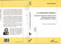 LA COOPÉRATION NORDIQUE - L'organisation régionale de l'Europe du Nord depuis la tentative autonome jusqu'à l'adaptation à l'Europe