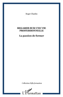 REGARDS SUR UNE VIE PROFESSIONNELLE - La passion de former