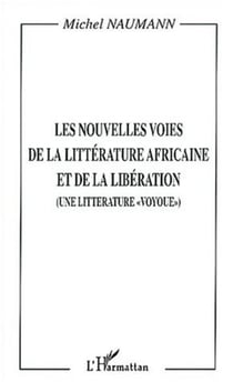LES NOUVELLES VOIES DE LA LITTÉRATURE AFRICAINE ET DE LA LIBÉRATION - (Une littérature " voyoue ")