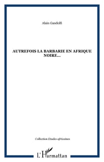 AUTREFOIS LA BARBARIE EN AFRIQUE NOIRE?