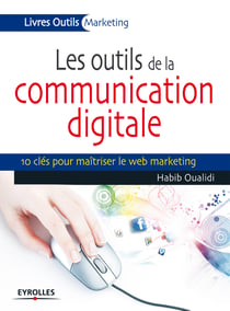 Les outils de la communication digitale - 10 clés pour maîtriser le web marketing