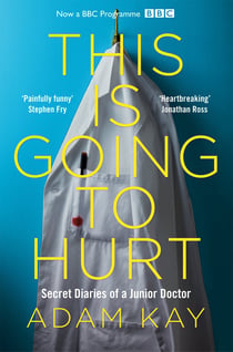 This is Going to Hurt - The Bestselling Secret Diaries of a Junior Doctor