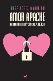 Amor apache - Ama con libertad y sin codependencia