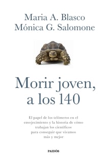 Morir joven, a los 140 - El papel de los telómeros en el envejecimiento y la historia de cómo trabajan los científicos para conseguir que vivamos más y mejor