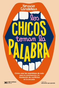 Los chicos toman la palabra - Cómo usar las asambleas de aula para la convivencia y la resolución de conflictos en la escuela