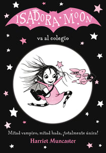 Isadora Moon 1 - Isadora Moon va al colegio - ¡Un libro mágico con purpurina en cubierta!