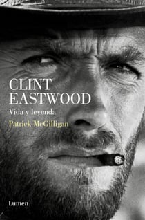 Clint Eastwood. Vida y leyenda - Biografía