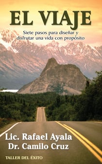 El viaje - 7 pasos para diseñar y disfrutar una vida con propósito
