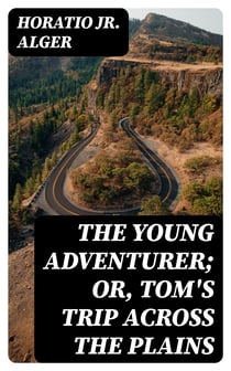 The Young Adventurer; or, Tom's Trip Across the Plains