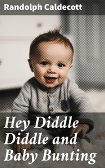 Hey Diddle Diddle and Baby Bunting - R. Caldecott's Picture Books