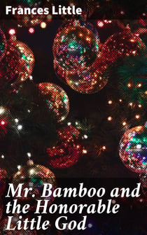 Mr. Bamboo and the Honorable Little God - A Christmas Story