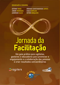 Jornada da Facilitação - um guia prático para agilistas, gestores e educadores para promover o engajamento e a colaboração das pessoas e criar resultados extraordinários.
