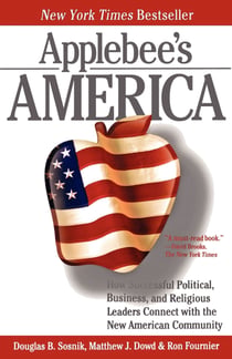 Applebee's America - How Successful Political, Business, and Religious Leaders Connect with the New American Community