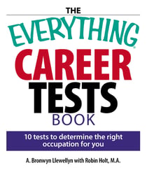 The Everything Career Tests Book - 10 Tests to Determine the Right Occupation for You