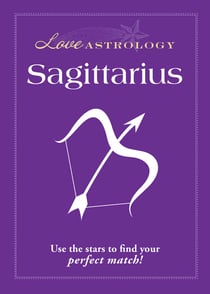 Love Astrology: Sagittarius - Use the stars to find your perfect match!