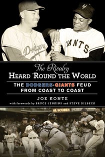 The Rivalry Heard 'Round the World - The Dodgers-Giants Feud from Coast to Coast