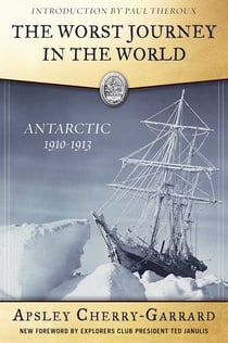 The Worst Journey in the World - Antarctica, 1910-1913