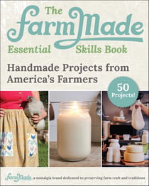 The FarmMade Essential Skills Book - Handmade Projects from America's Farmers