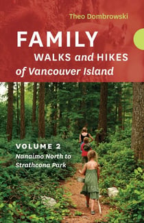 Family Walks and Hikes of Vancouver Island  — Volume 2: Nanaimo North to Strathcona Park - Streams, Lakes, and Hills from Nanaimo North to Strathcona Park