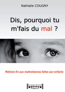 Dis, pourquoi tu m'fais du mal? - Mettons fin aux maltraitances faites aux enfants