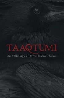 Taaqtumi - An Anthology of Arctic Horror Stories