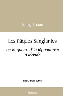 Les Pâques Sanglantes : ou la guerre d'indépendance d'Irlande