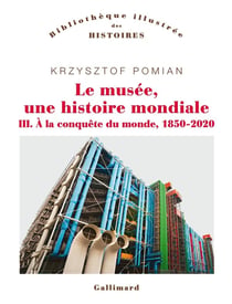Le musée, une histoire mondiale Tome 3 : à la conquête du monde, 1850-2020